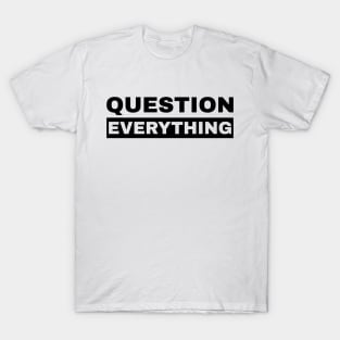 Question Everything T-Shirt